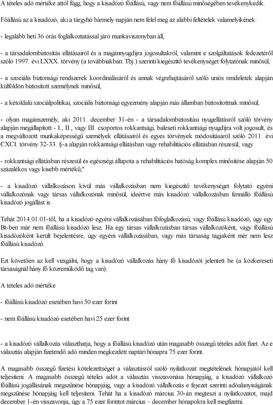 ellátásairól és a magánnyugdíjra jogosultakról, valamint e szolgáltatások fedezetéről szóló 1997. évi LXXX. törvény (a továbbiakban: Tbj.