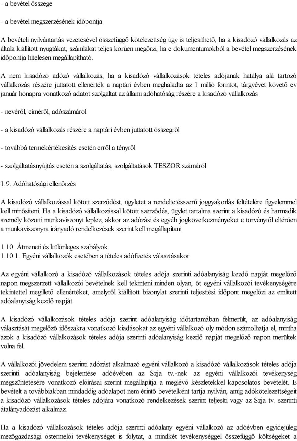 A nem kisadózó adózó vállalkozás, ha a kisadózó vállalkozások tételes adójának hatálya alá tartozó vállalkozás részére juttatott ellenérték a naptári évben meghaladta az 1 millió forintot, tárgyévet