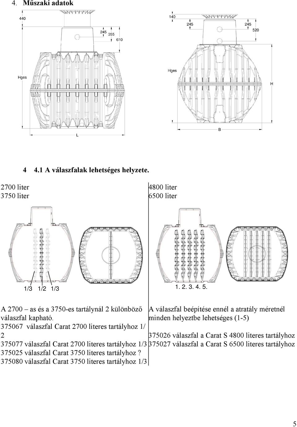 minden helyeztbe lehetséges (1-5) 375067 válaszfal Carat 2700 literes tartályhoz 1/ 2 375026 válaszfal a Carat S 4800 literes tartályhoz