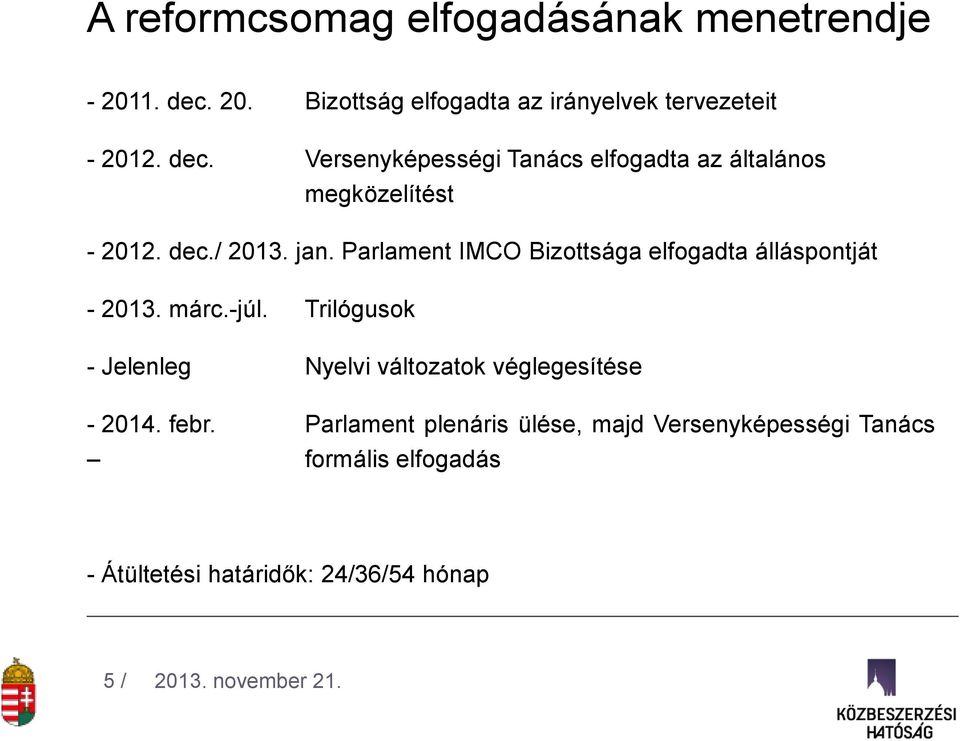 Parlament IMCO Bizottsága elfogadta álláspontját - 2013. márc.-júl.