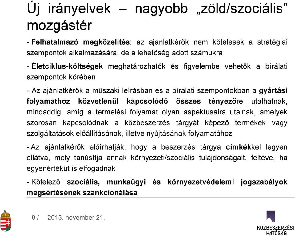 utalhatnak, mindaddig, amíg a termelési folyamat olyan aspektusaira utalnak, amelyek szorosan kapcsolódnak a közbeszerzés tárgyát képező termékek vagy szolgáltatások előállításának, illetve