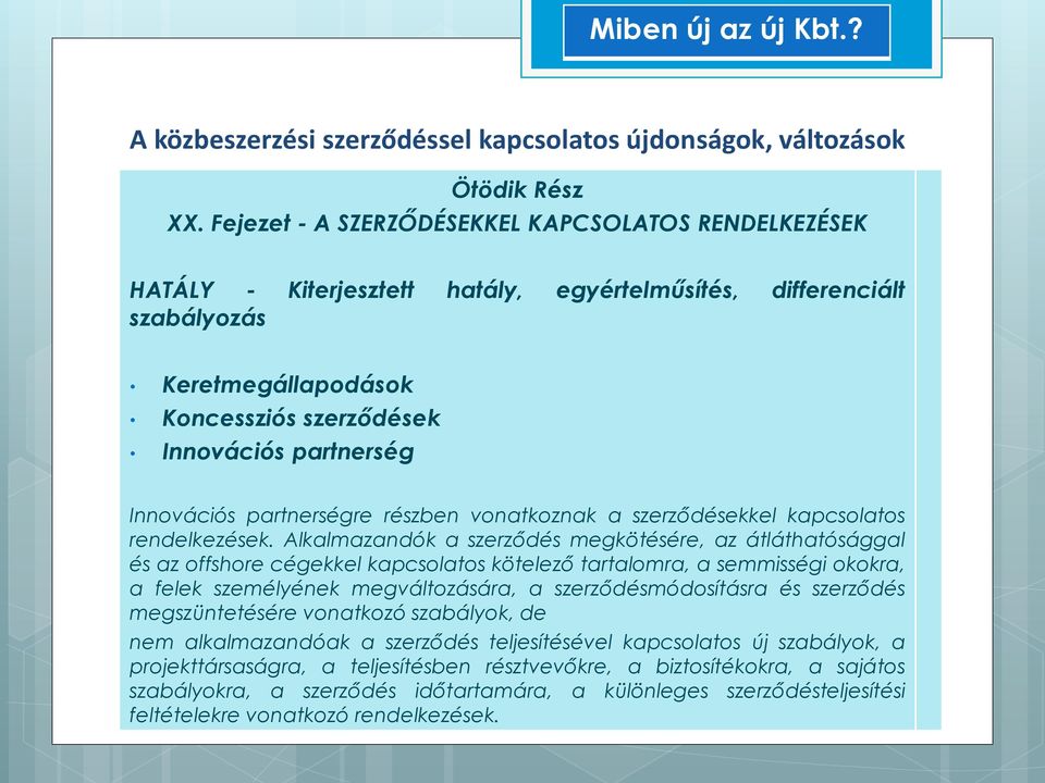 Innovációs partnerségre részben vonatkoznak a szerződésekkel kapcsolatos rendelkezések.