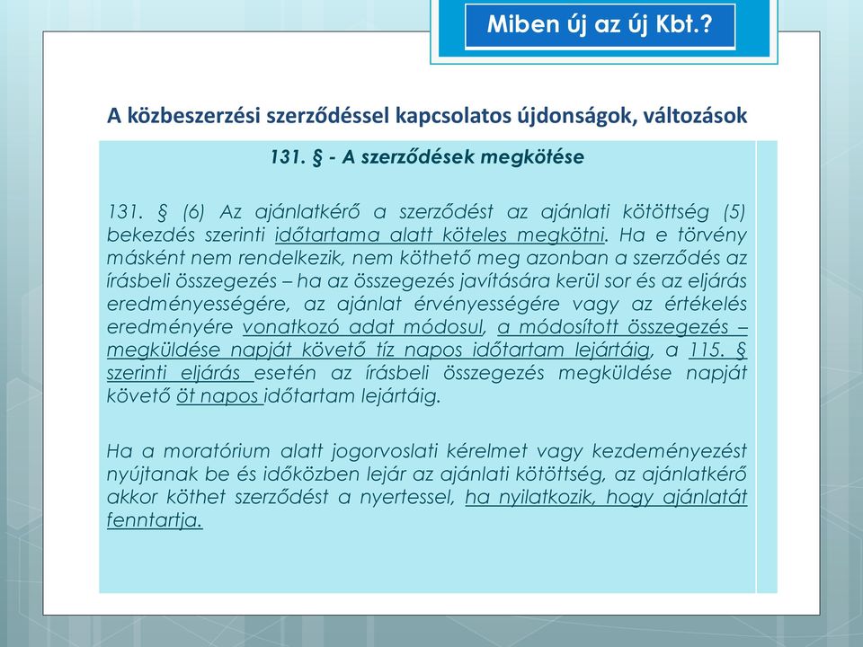 az értékelés eredményére vonatkozó adat módosul, a módosított összegezés megküldése napját követő tíz napos időtartam lejártáig, a 115.