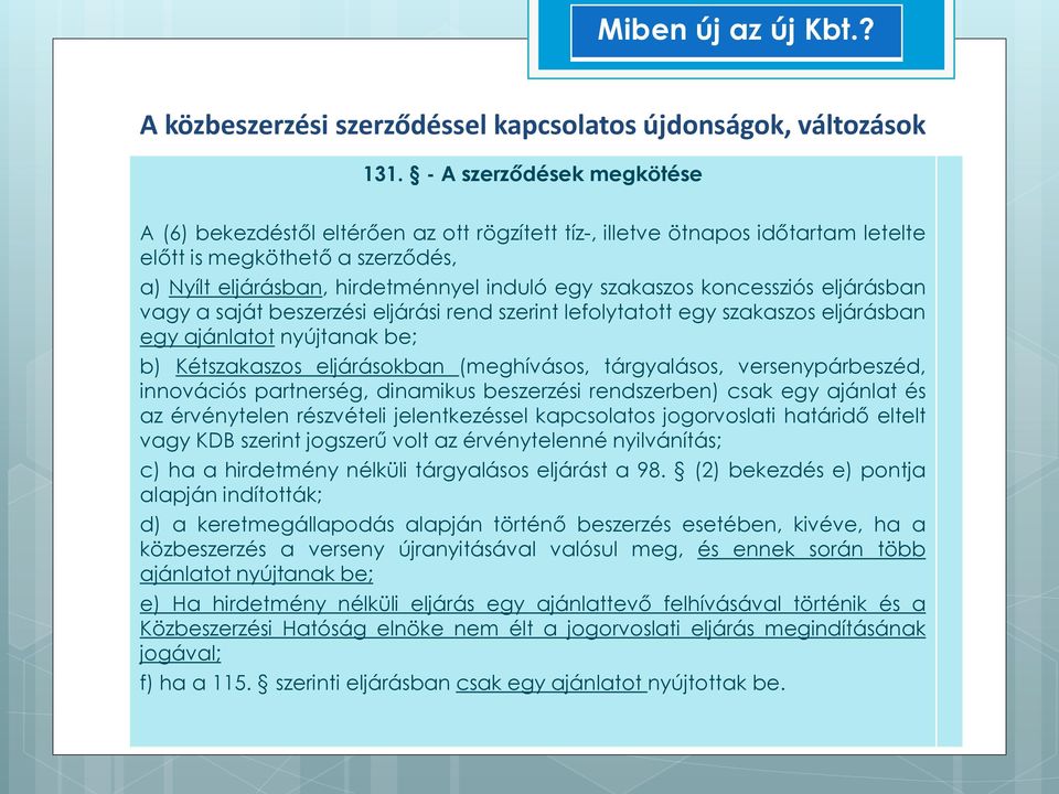 versenypárbeszéd, innovációs partnerség, dinamikus beszerzési rendszerben) csak egy ajánlat és az érvénytelen részvételi jelentkezéssel kapcsolatos jogorvoslati határidő eltelt vagy KDB szerint