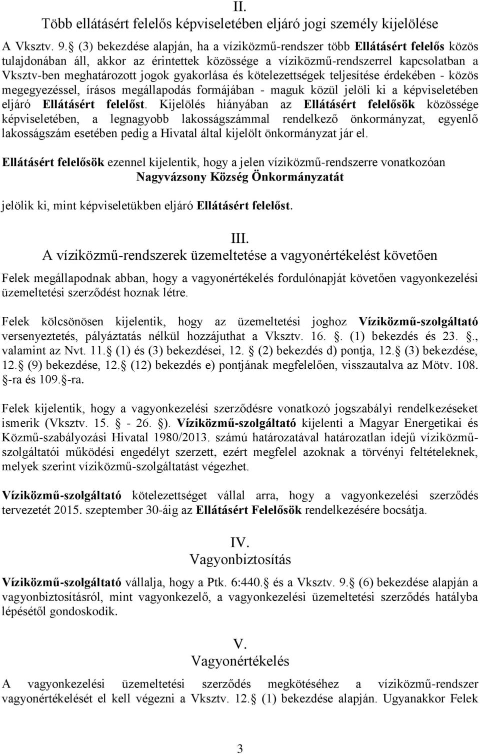 kötelezettségek teljesítése érdekében - közös megegyezéssel, írásos megállapodás formájában - maguk közül jelöli ki a képviseletében eljáró t.