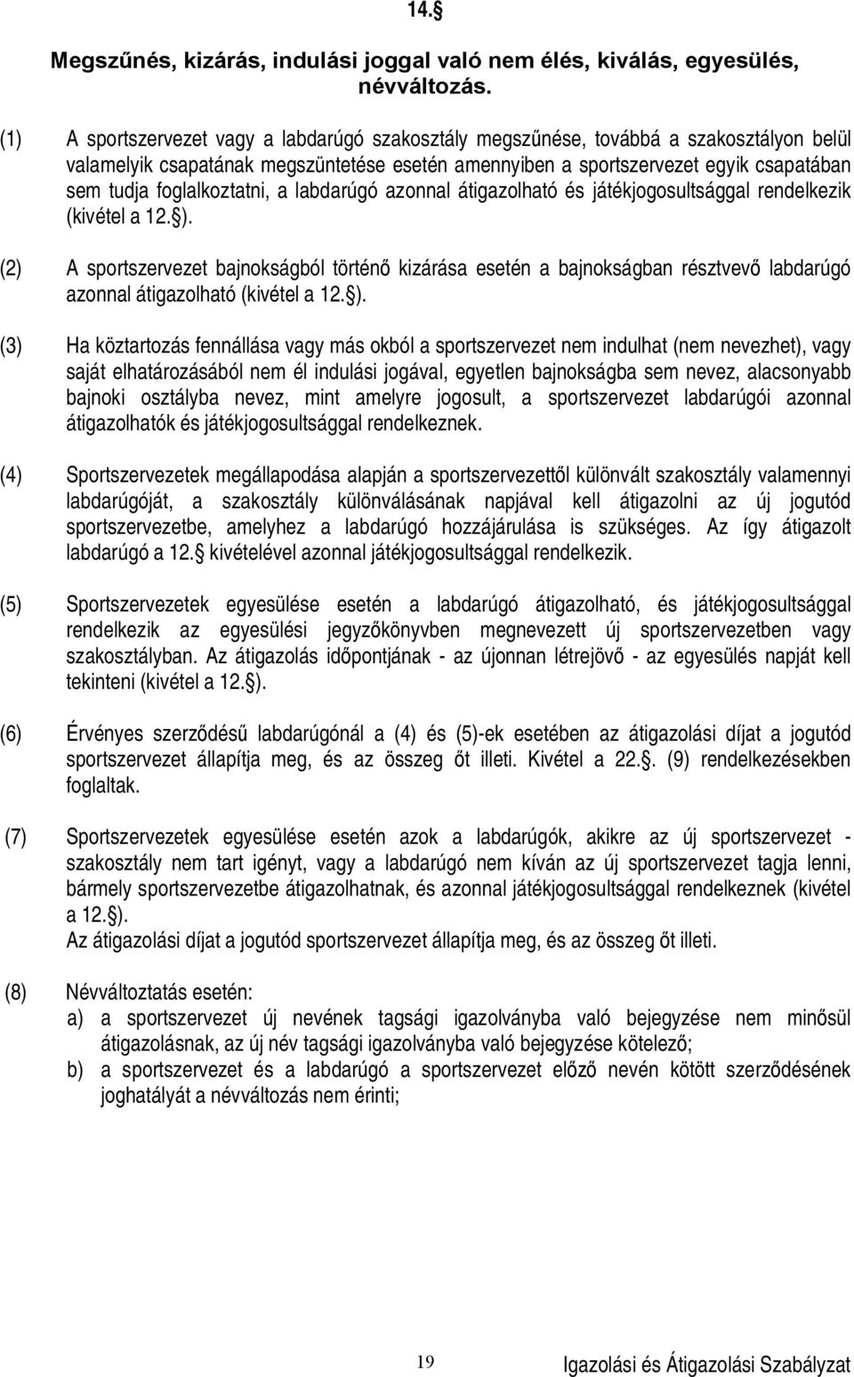 foglalkoztatni, a labdarúgó azonnal átigazolható és játékjogosultsággal rendelkezik (kivétel a 12. ).