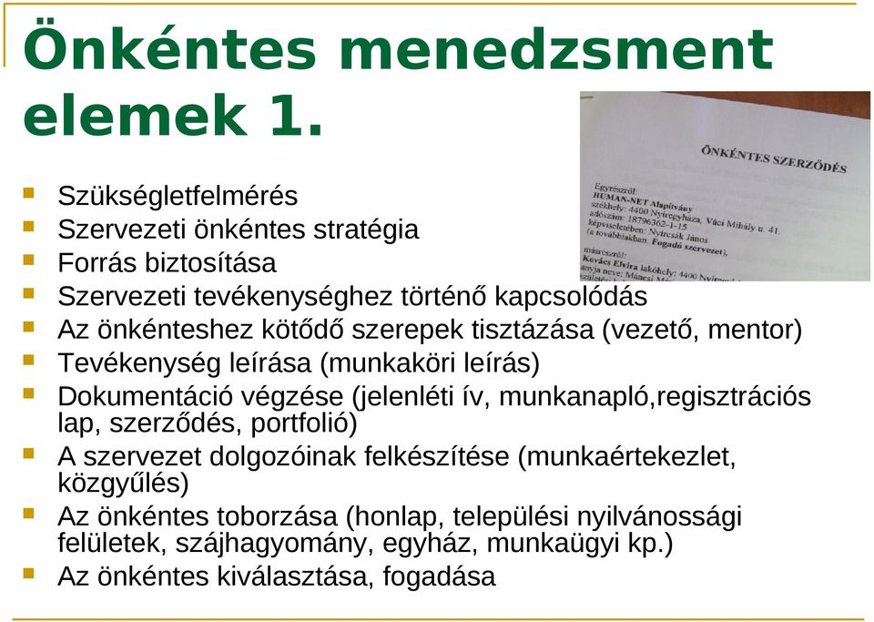 kötődő szerepek tisztázása (vezető, mentor) Tevékenység leírása (munkaköri leírás) Dokumentáció végzése (jelenléti ív,