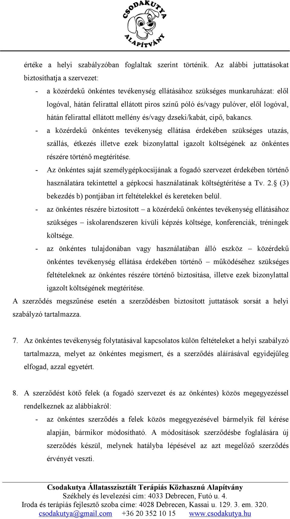 logóval, hátán felirattal ellátott mellény és/vagy dzseki/kabát, cipő, bakancs.