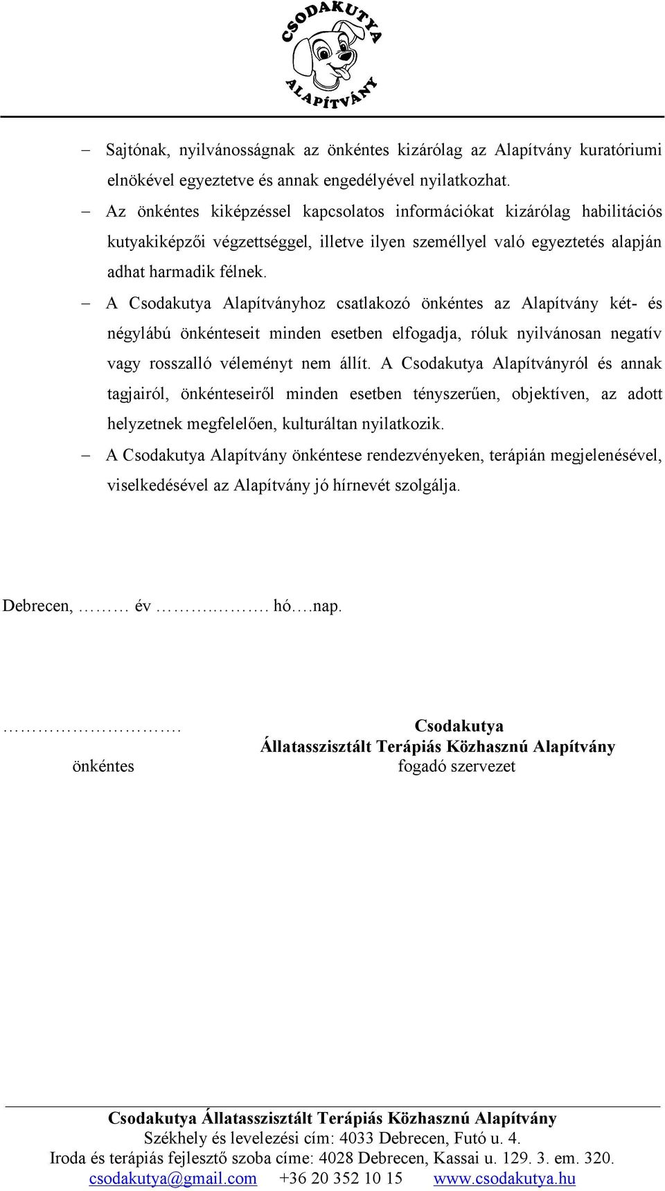 A Csodakutya Alapítványhoz csatlakozó önkéntes az Alapítvány két- és négylábú önkénteseit minden esetben elfogadja, róluk nyilvánosan negatív vagy rosszalló véleményt nem állít.