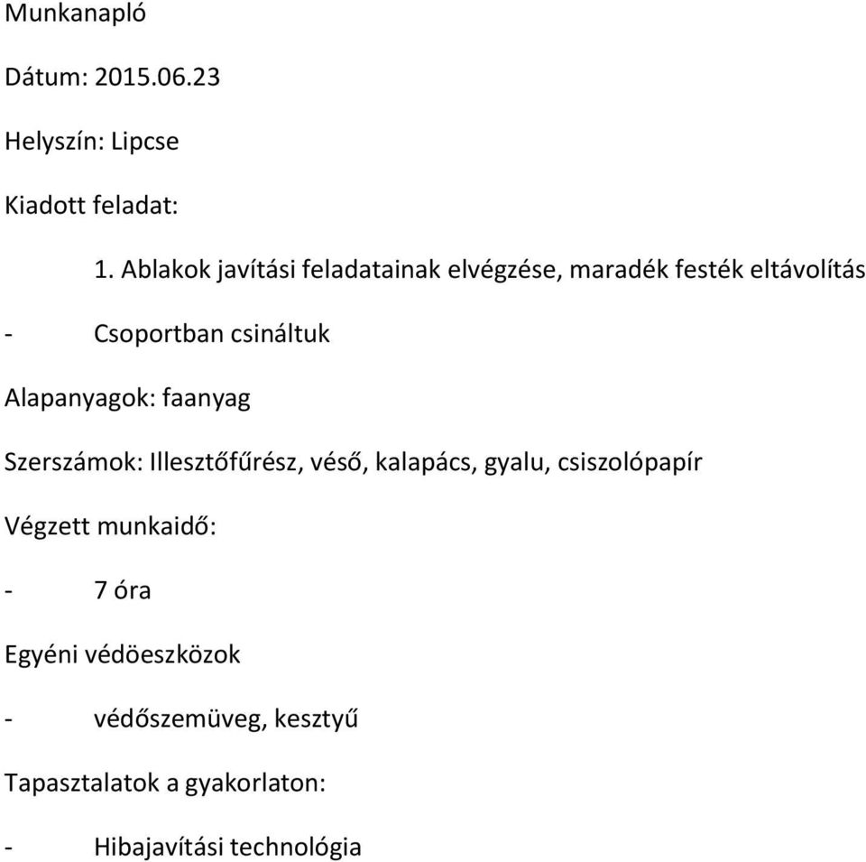 Csoportban csináltuk Alapanyagok: faanyag Szerszámok: Illesztőfűrész, véső,