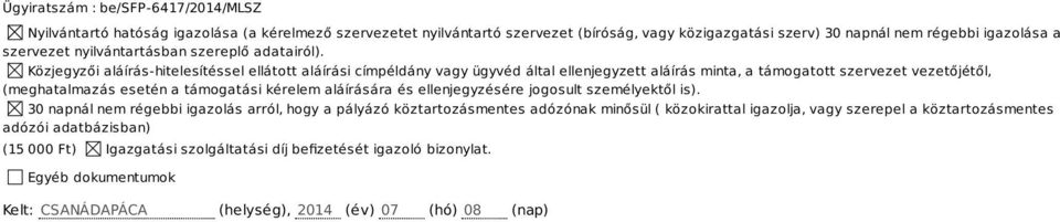 Közjegyzői aláírás-hitelesítéssel ellátott aláírási címpéldány vagy ügyvéd által ellenjegyzett aláírás minta, a támogatott szervezet vezetőjétől, (meghatalmazás esetén a támogatási kérelem