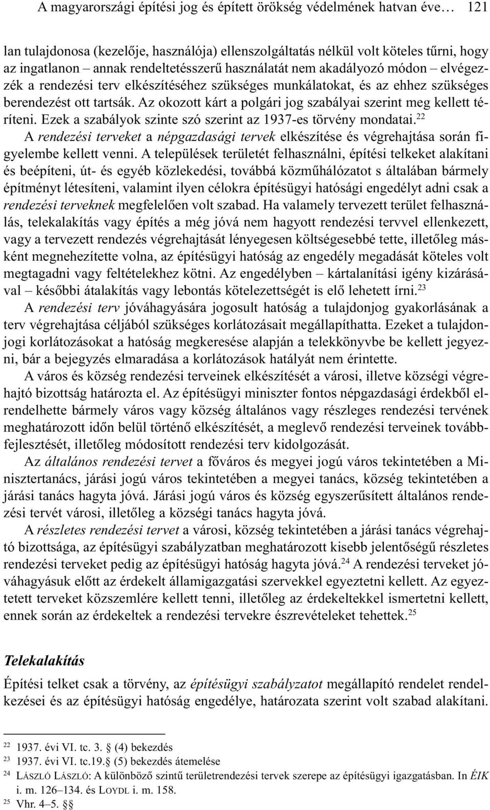 Az okozott kárt a polgári jog szabályai szerint meg kellett téríteni. Ezek a szabályok szinte szó szerint az 1937-es törvény mondatai.