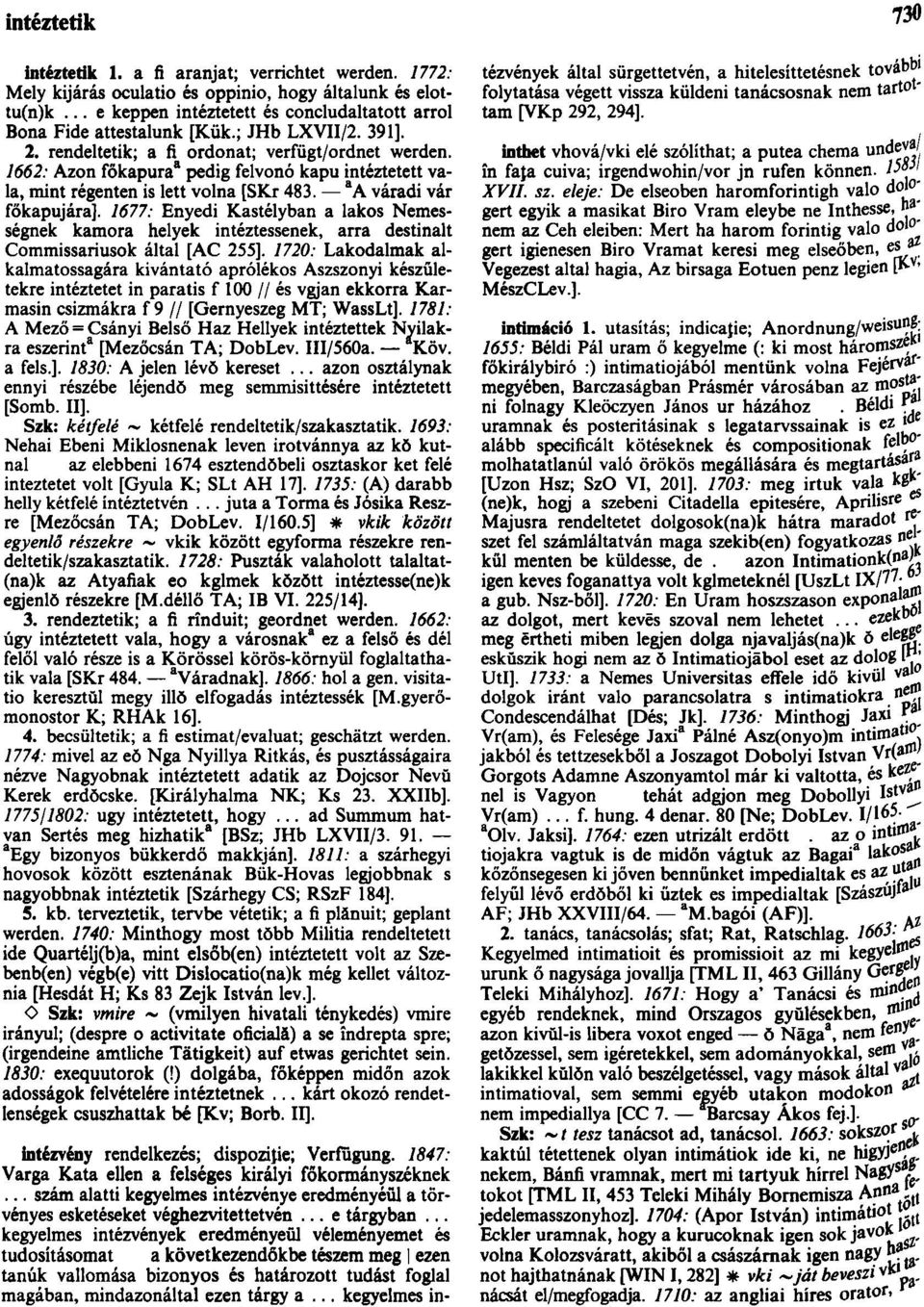 1662: Azon főkapura a pedig felvonó kapu intéztetett vala, mint régenten is lett volna [SKr 483. a A váradi vár főkapujára].