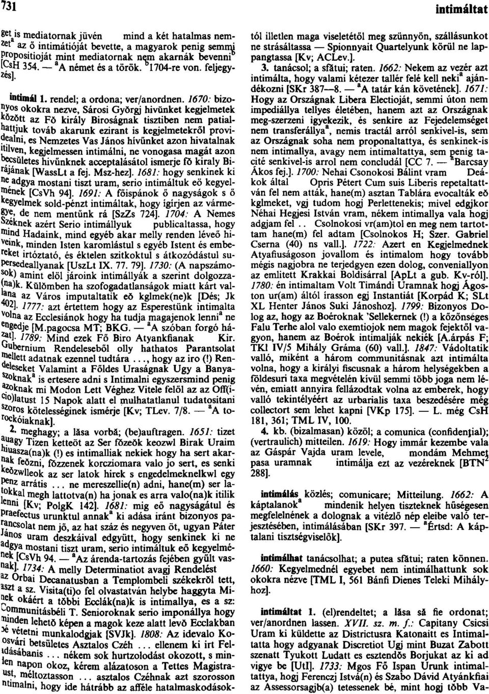 1670: bizonyos okokra nezve, Sárosi Gyŏrgj hívünket kegjelmetek jtözŏtt az Fŏ király Bíróságnak tisztiben nem patialnattjuk továb akarunk eziránt is kegjelmetekröl provi-?