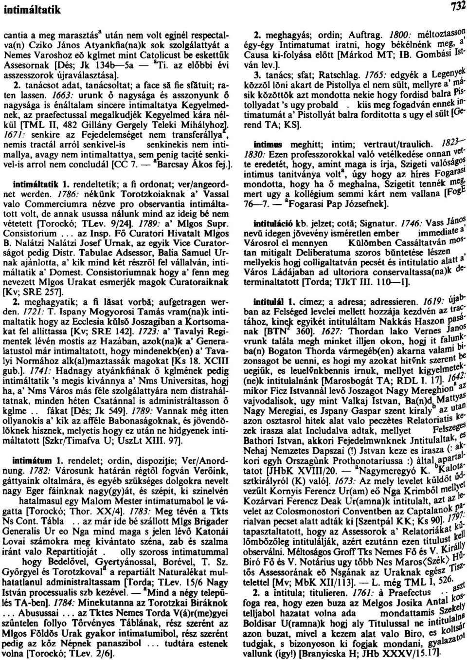 1663: urunk ő nagysága és asszonyunk ő nagysága is énáltalam sincere intimaltatya Kegyelmednek, az praefectussal megalkudjék Kegyelmed kára nélkül [TML II, 482 Gillány Gergely Teleki Mihályhoz!