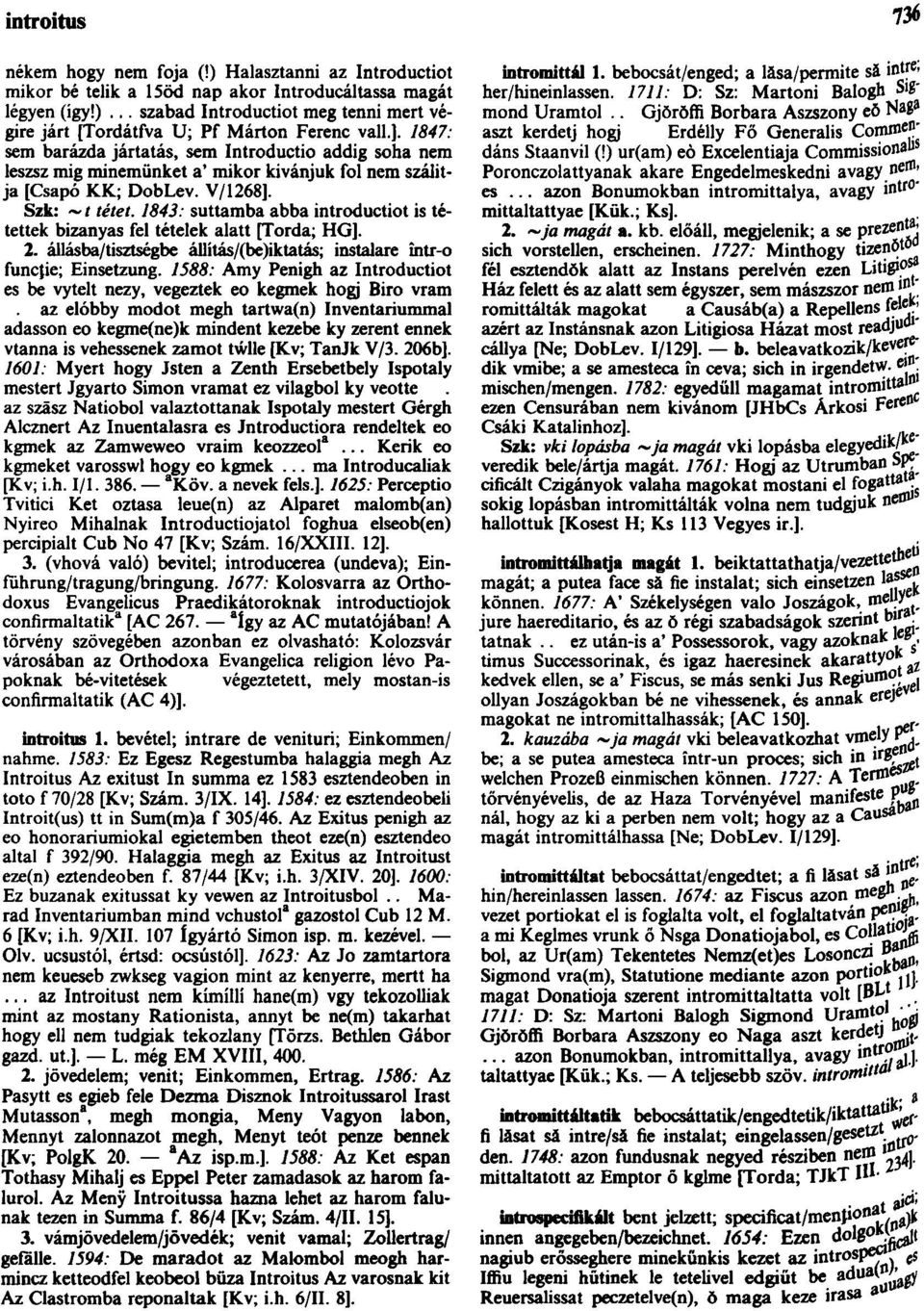 1843: suttamba abba introductiot is tétettek bizanyas fel tételek alatt [Torda; HG]. 2. állásba/tisztségbe állítás/(be)iktatás; instalare într-o funcţie; Einsetzung.