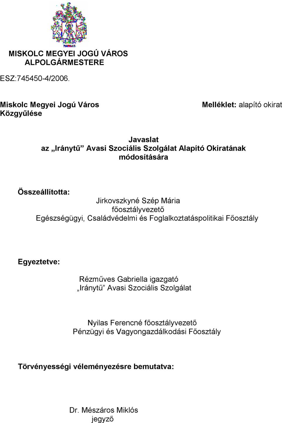 módosítására Összeállította: Jirkovszkyné Szép Mária főosztályvezető Egészségügyi, Családvédelmi és Foglalkoztatáspolitikai Főosztály