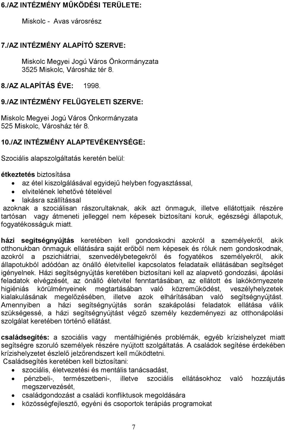 /AZ INTÉZMÉNY ALAPTEVÉKENYSÉGE: Szociális alapszolgáltatás keretén belül: étkeztetés biztosítása az étel kiszolgálásával egyidejű helyben fogyasztással, elvitelének lehetővé tételével lakásra