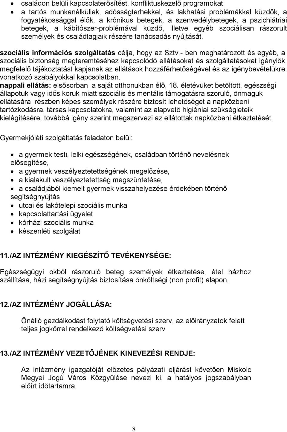 szociális információs szolgáltatás célja, hogy az Sztv.