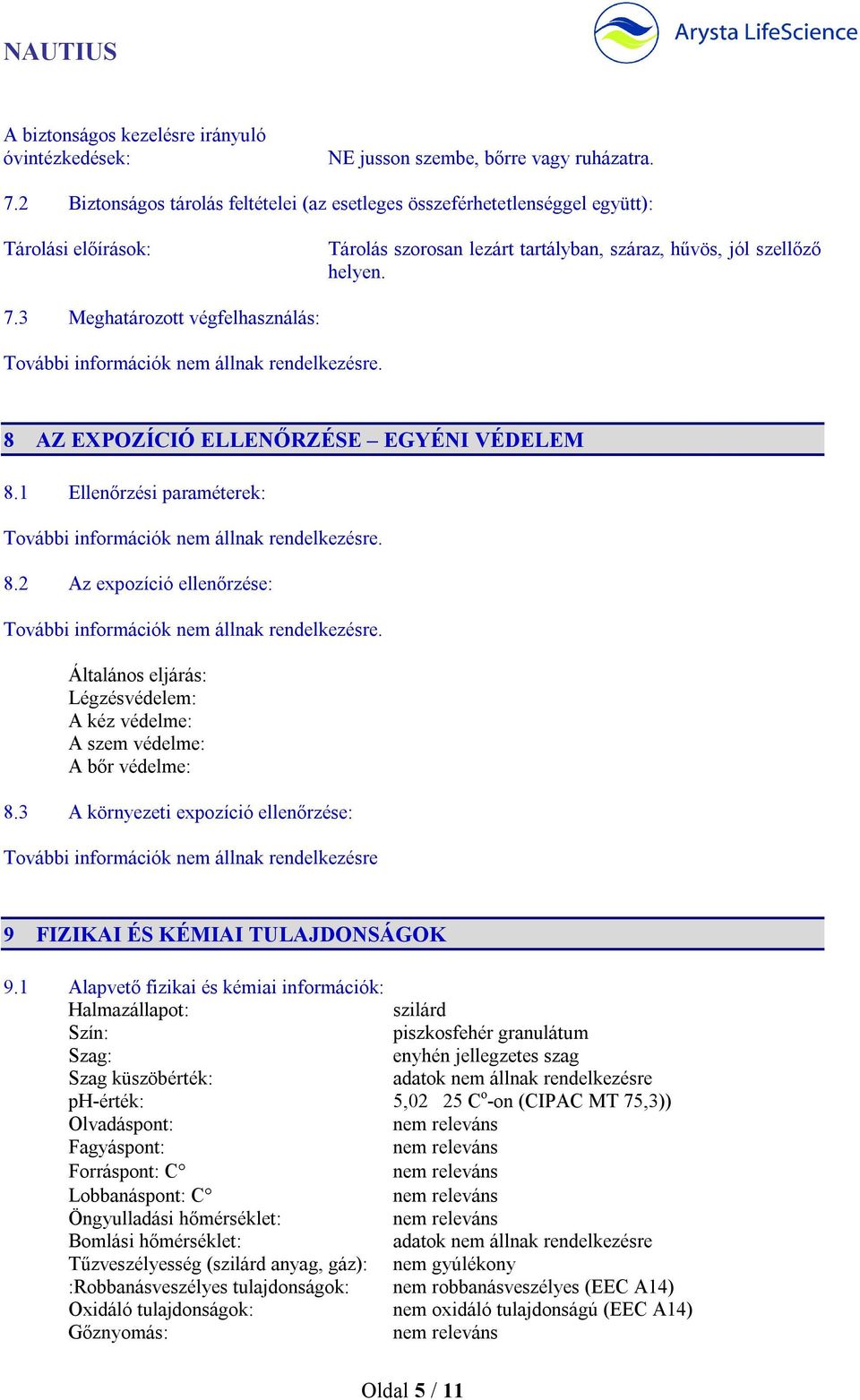 3 Meghatározott végfelhasználás: 8 AZ EXPOZÍCIÓ ELLENŐRZÉSE EGYÉNI VÉDELEM 8.1 Ellenőrzési paraméterek: 8.