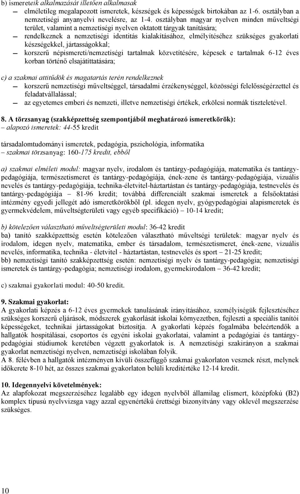 észségeel, jártasságoal; orszerű népismereti/nemzetiségi tartalma özvetítésére, épese e tartalma 6-12 éves orban történő elsajátíttatására; c) a szamai attitűdö és magatartás terén rendelezne orszerű