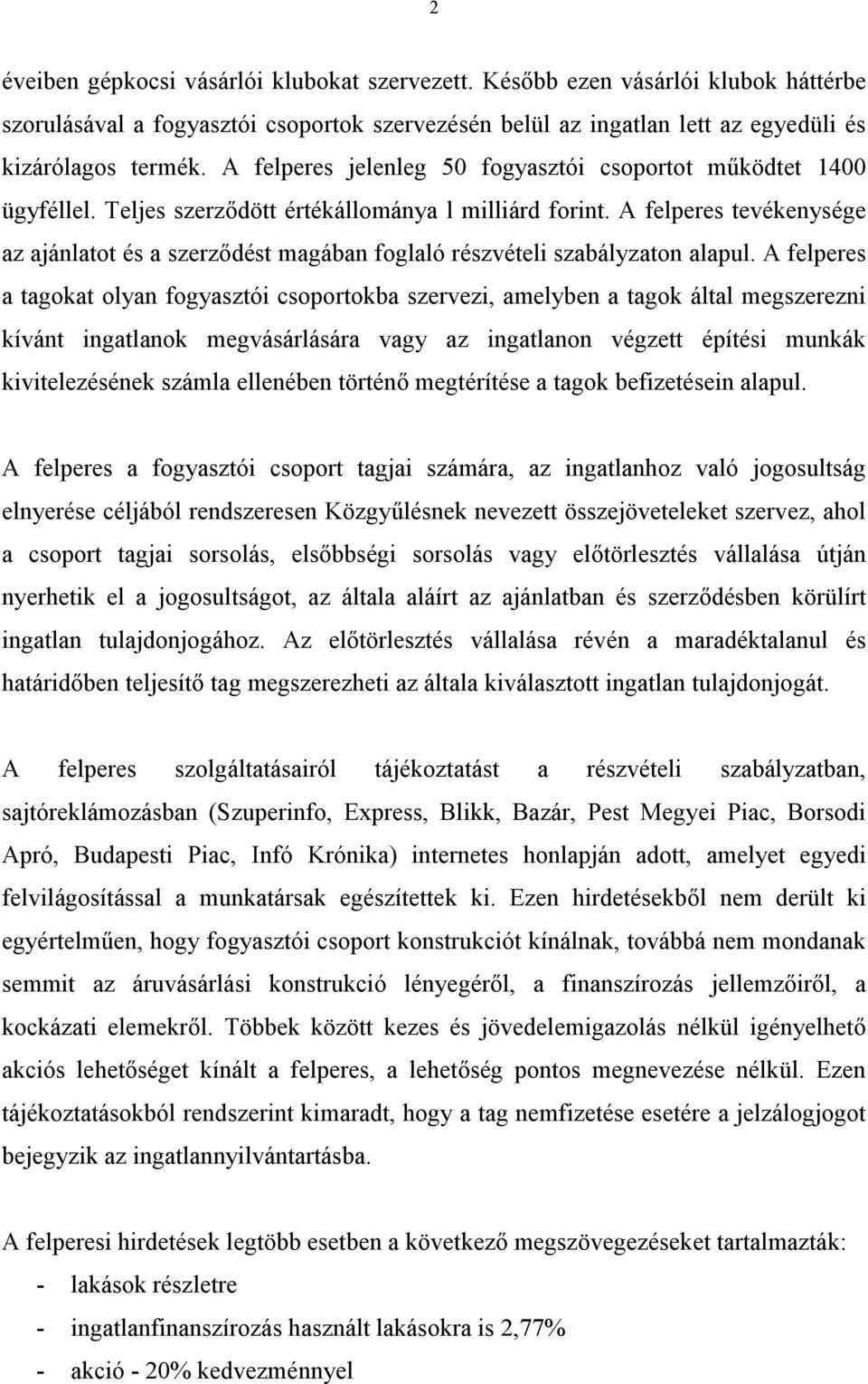 A felperes tevékenysége az ajánlatot és a szerződést magában foglaló részvételi szabályzaton alapul.