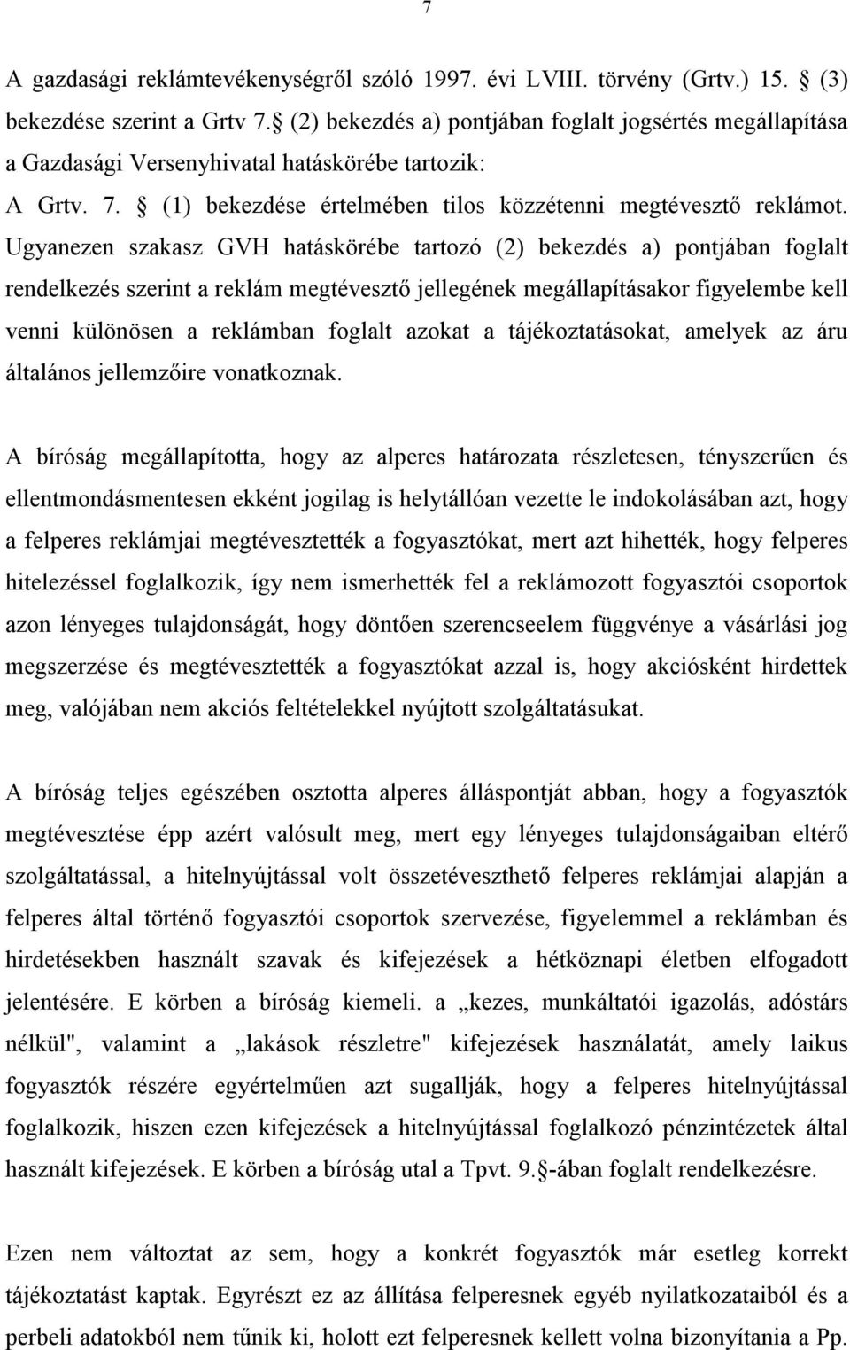 Ugyanezen szakasz GVH hatáskörébe tartozó (2) bekezdés a) pontjában foglalt rendelkezés szerint a reklám megtévesztő jellegének megállapításakor figyelembe kell venni különösen a reklámban foglalt