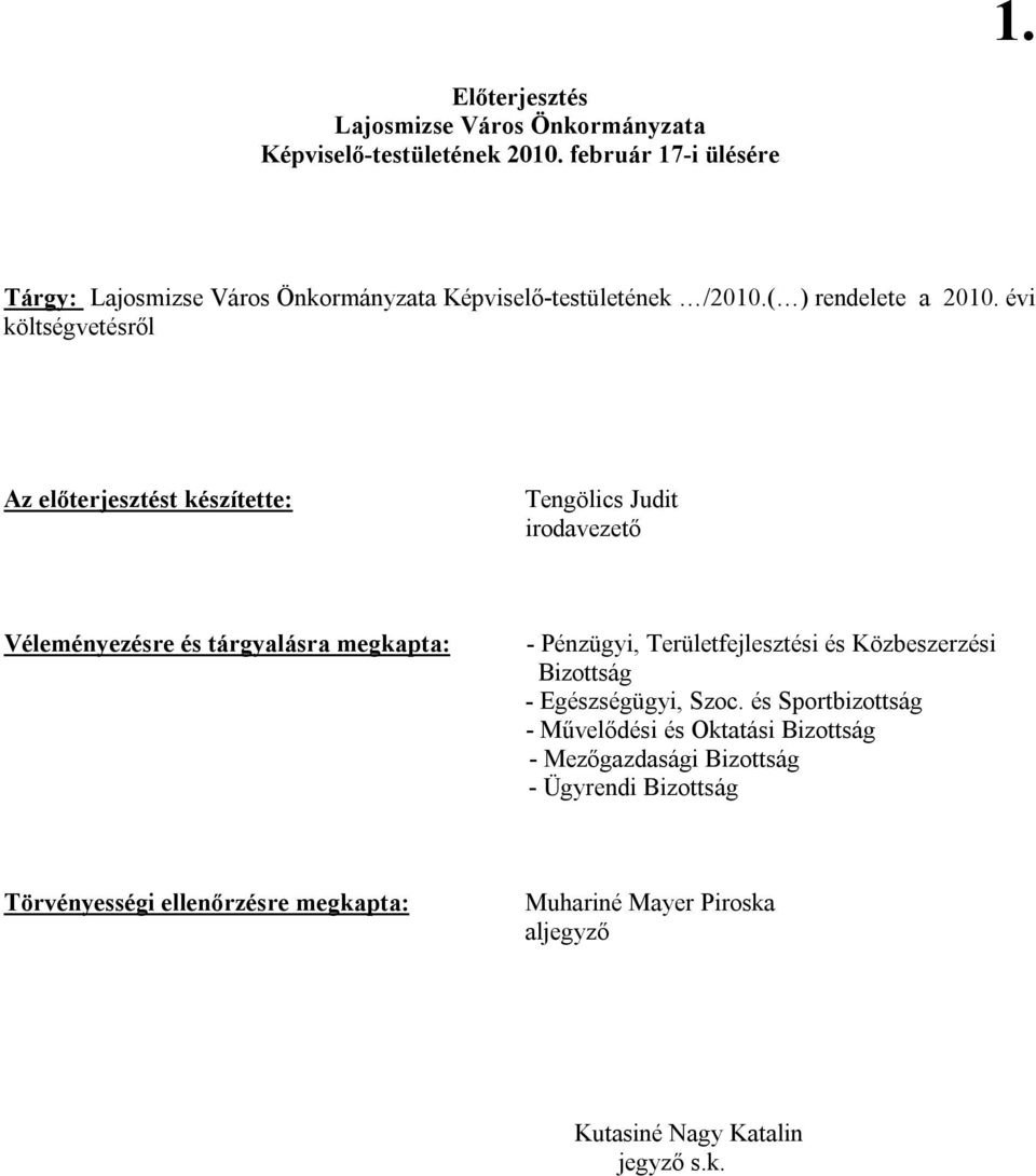 évi költségvetésről Az előterjesztést készítette: Tengölics Judit irodavezető Véleményezésre és tárgyalásra megkapta: - Pénzügyi,