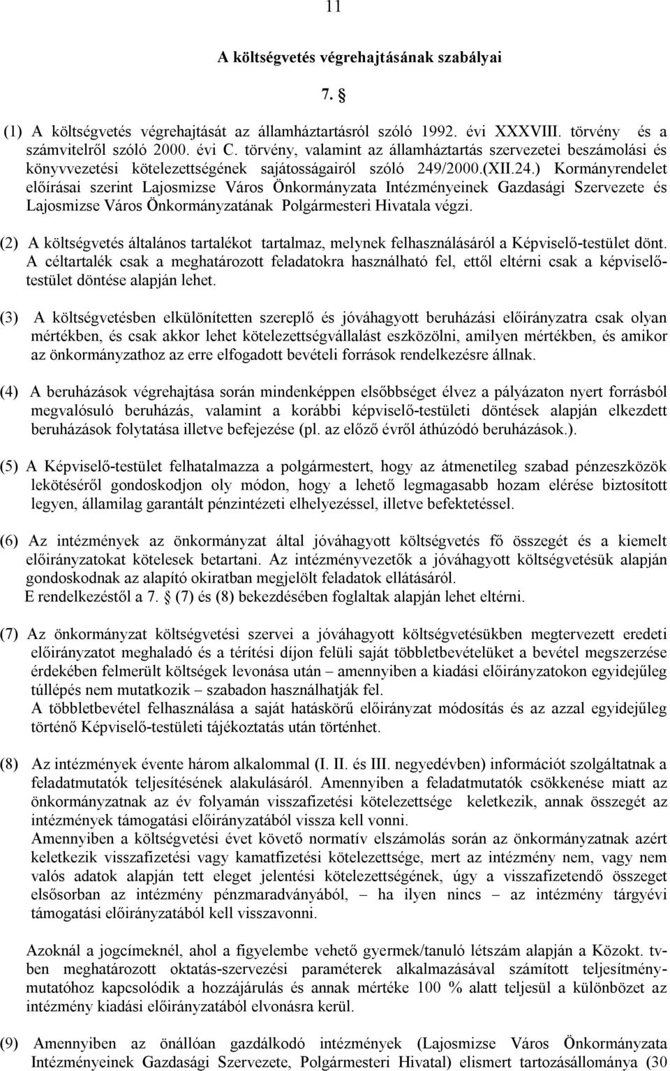 /2000.(XII.24.) Kormányrendelet előírásai szerint Lajosmizse Város Önkormányzata Intézményeinek Gazdasági Szervezete és Lajosmizse Város Önkormányzatának Polgármesteri Hivatala végzi.