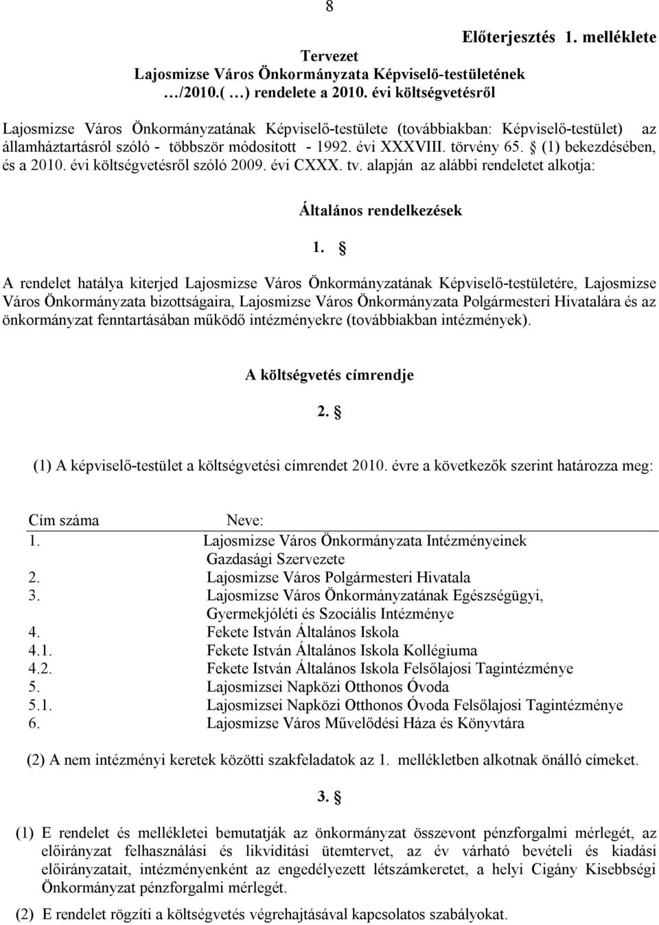 (1) bekezdésében, és a 2010. évi költségvetésről szóló 2009. évi CXXX. tv. alapján az alábbi rendeletet alkotja: Általános rendelkezések 1.