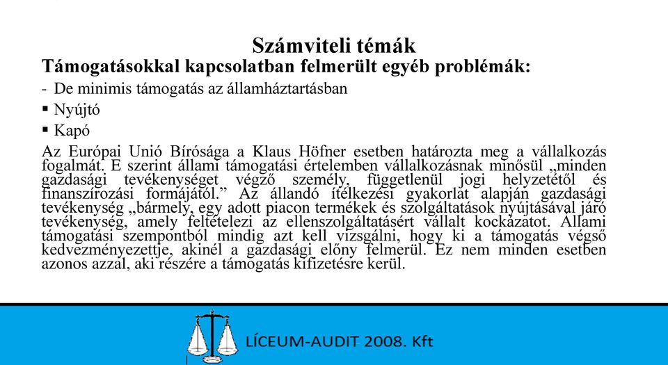 Az állandó ítélkezési gyakorlat alapján gazdasági tevékenység bármely, egy adott piacon termékek és szolgáltatások nyújtásával járó tevékenység, amely feltételezi az ellenszolgáltatásért vállalt