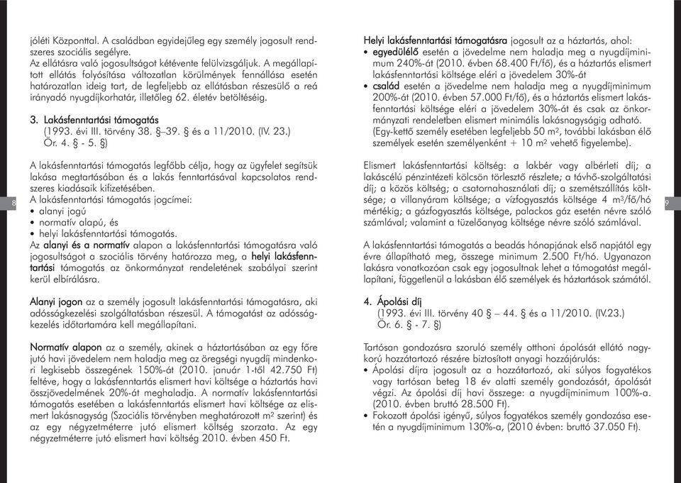 életév betöltéséig. 3. Lakásfenntartási támogatás (1993. évi III. törvény 38. 39. és a 11/2010. (IV. 23.) Ör. 4. - 5.