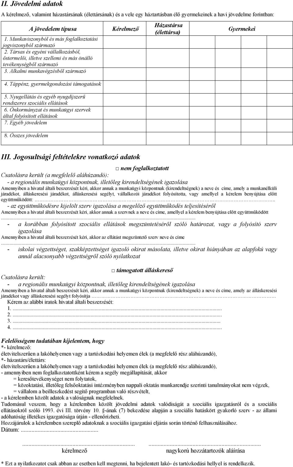 Alkalmi munkavégzésből származó 4. Táppénz, gyermekgondozási támogatások 5. Nyugellátás és egyéb nyugdíjszerű rendszeres szociális ellátások 6.