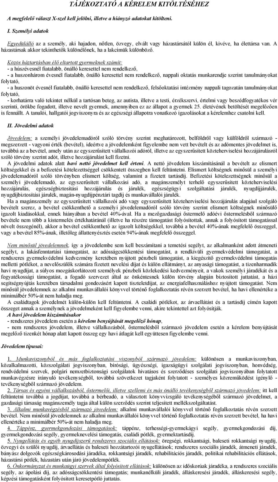 A házastársak akkor tekinthetők különélőnek, ha a lakcímük különböző.