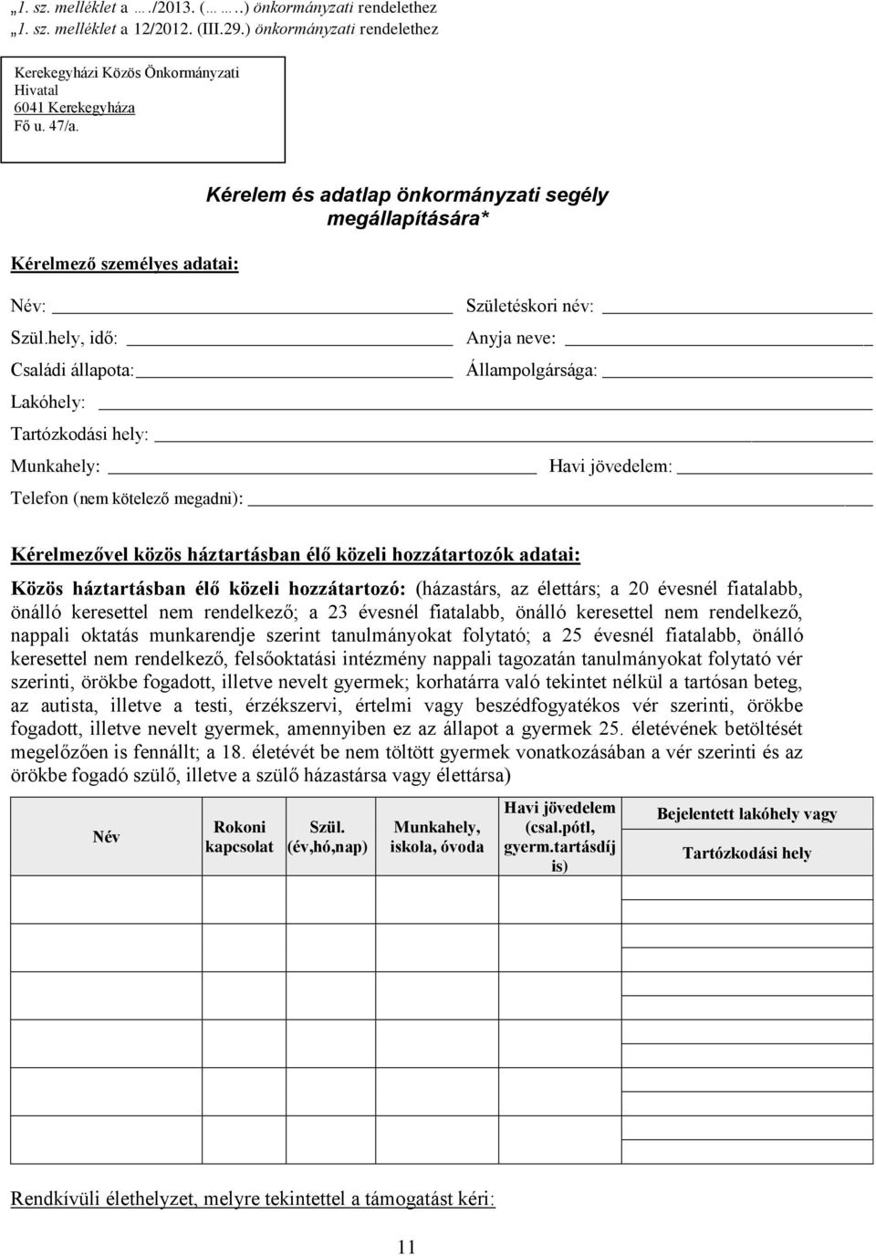 hely, idő: Anyja neve: Családi állapota: Állampolgársága: Lakóhely: Tartózkodási hely: Munkahely: Havi jövedelem: Telefon (nem kötelező megadni): Kérelmezővel közös háztartásban élő közeli