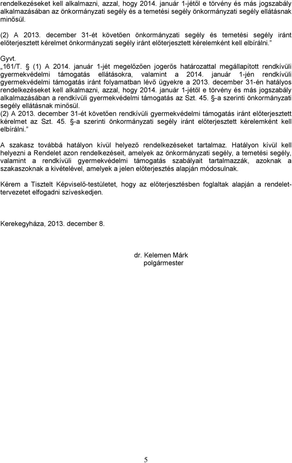 január 1-jét megelőzően jogerős határozattal megállapított rendkívüli gyermekvédelmi támogatás ellátásokra, valamint a 2014.