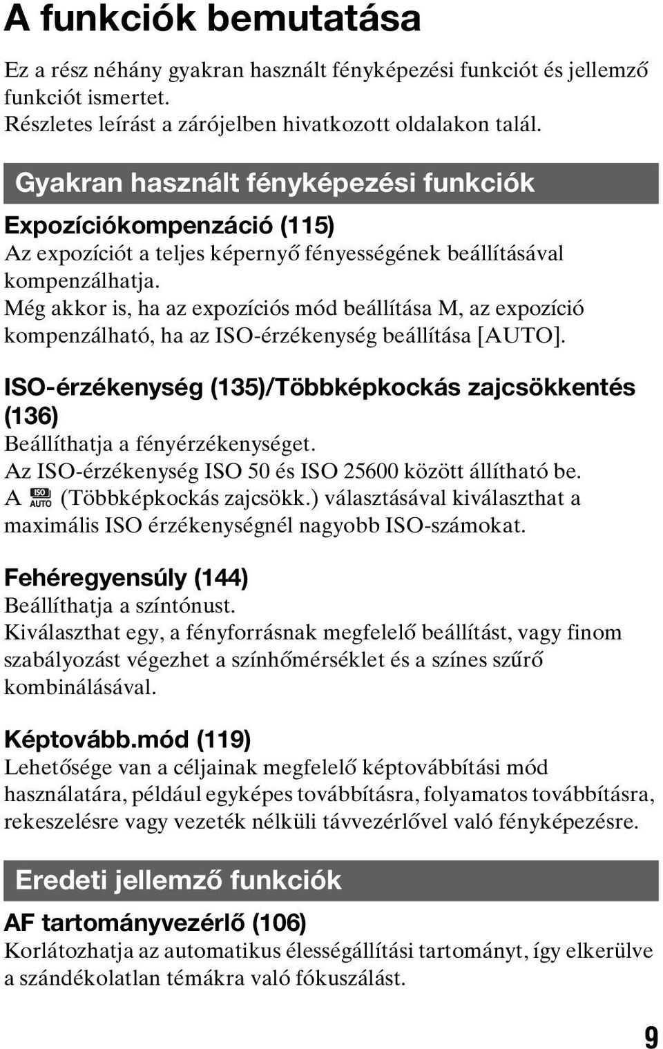 Még akkor is, ha az expozíciós mód beállítása M, az expozíció kompenzálható, ha az ISO-érzékenység beállítása [AUTO].