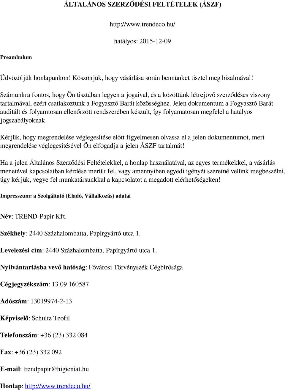 Jelen dokumentum a Fogyasztó Barát auditált és folyamtosan ellenőrzött rendszerében készült, így folyamatosan megfelel a hatályos jogszabályoknak.