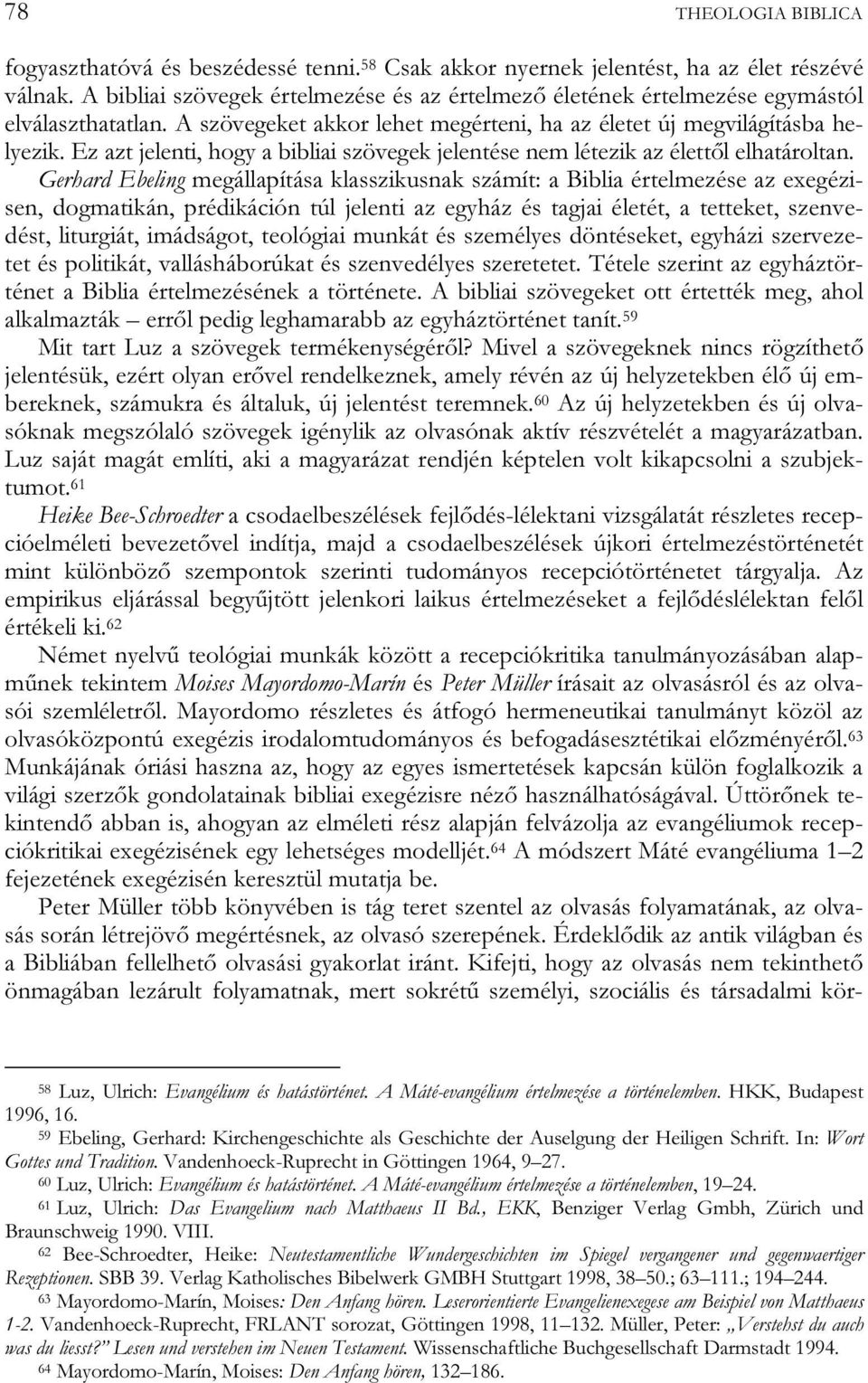 Ez azt jelenti, hogy a bibliai szövegek jelentése nem létezik az élettől elhatároltan.