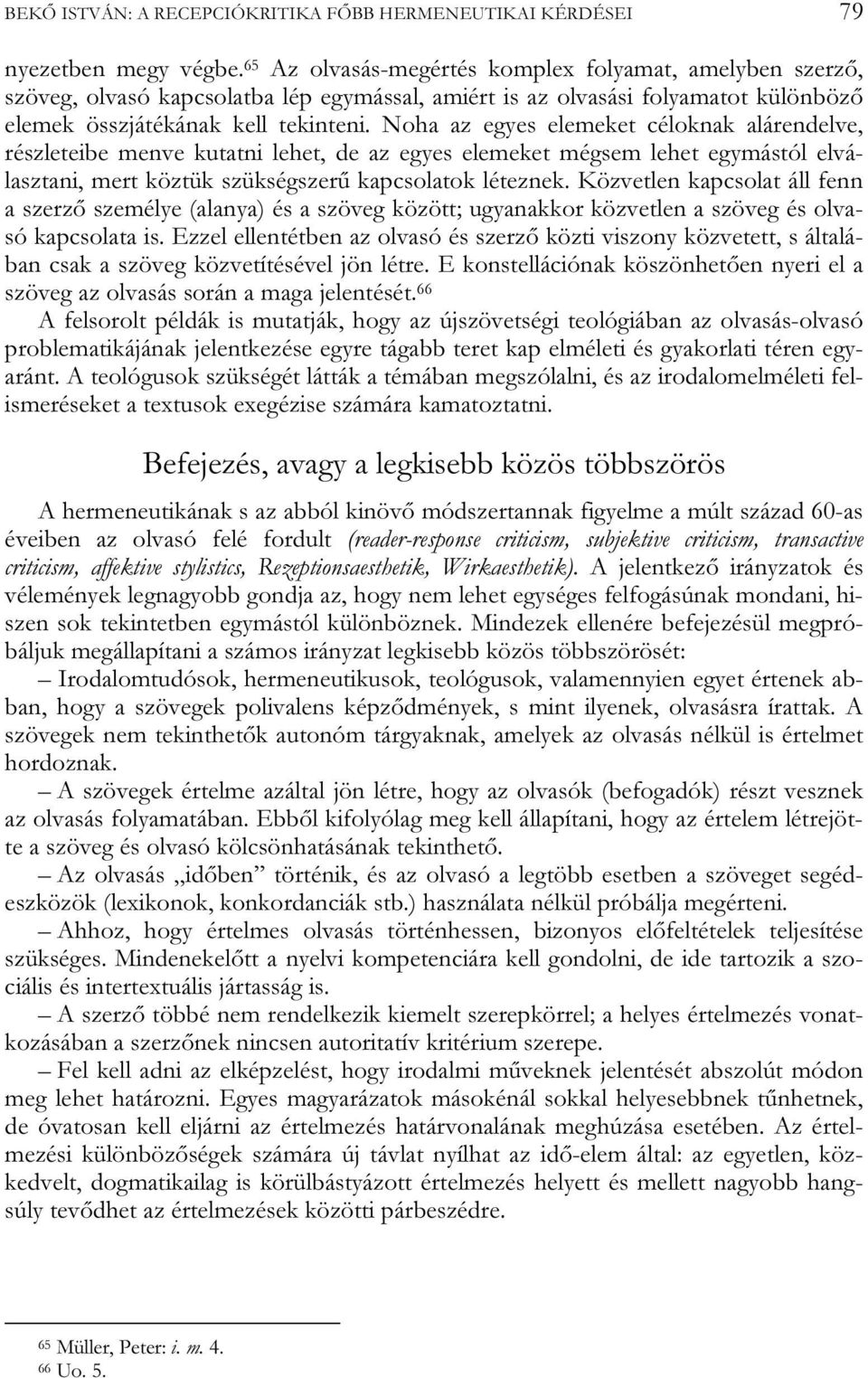 Noha az egyes elemeket céloknak alárendelve, részleteibe menve kutatni lehet, de az egyes elemeket mégsem lehet egymástól elválasztani, mert köztük szükségszerű kapcsolatok léteznek.