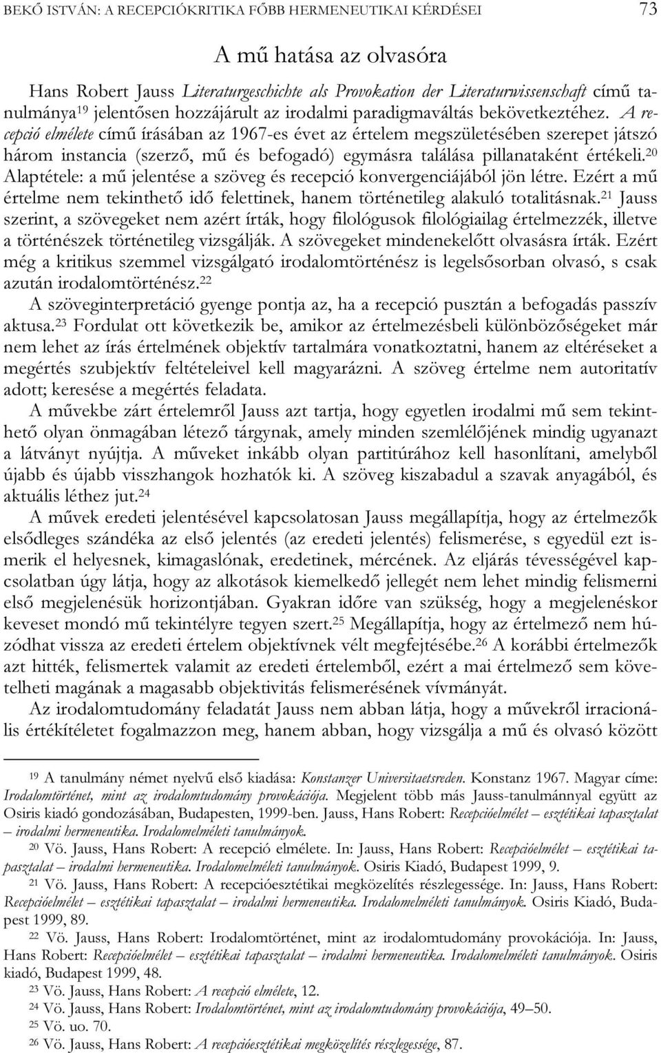 A recepció elmélete című írásában az 1967-es évet az értelem megszületésében szerepet játszó három instancia (szerző, mű és befogadó) egymásra találása pillanataként értékeli.
