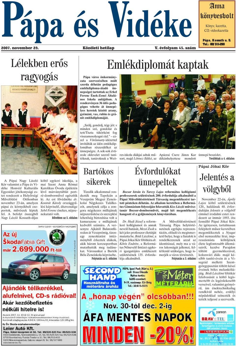 A rendezvényen 36 idõs pedagógus vehette át ünnepélyes keretek között arany, gyémánt, vas, rubin és gránit emlékdiplomáját.