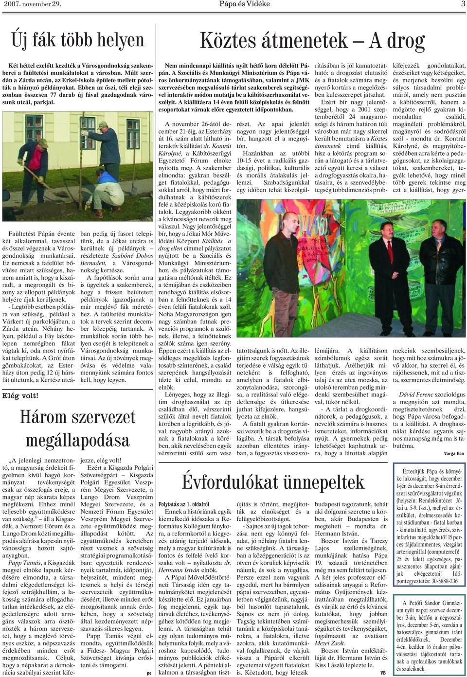 Faültetést Pápán évente két alkalommal, tavasszal és õsszel végeznek a Városgondnokság munkatársai.