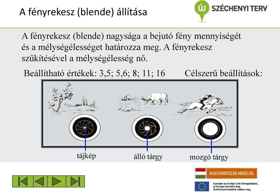 A fényrekesz szűkítésével a mélységélesség nő.