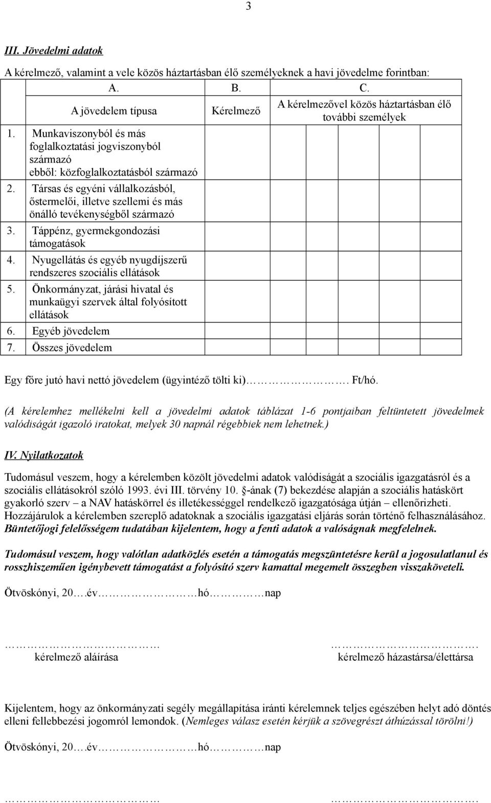 Társas és egyéni vállalkozásból, őstermelői, illetve szellemi és más önálló tevékenységből származó 3. Táppénz, gyermekgondozási támogatások 4.