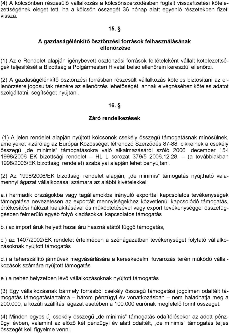 Polgármesteri Hivatal belső ellenőrein keresztül ellenőrzi.
