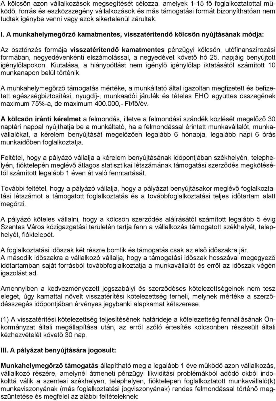 A munkahelymegőrző kamatmentes, visszatérítendő kölcsön nyújtásának módja: Az ösztönzés formája visszatérítendő kamatmentes pénzügyi kölcsön, utófinanszírozási formában, negyedévenkénti
