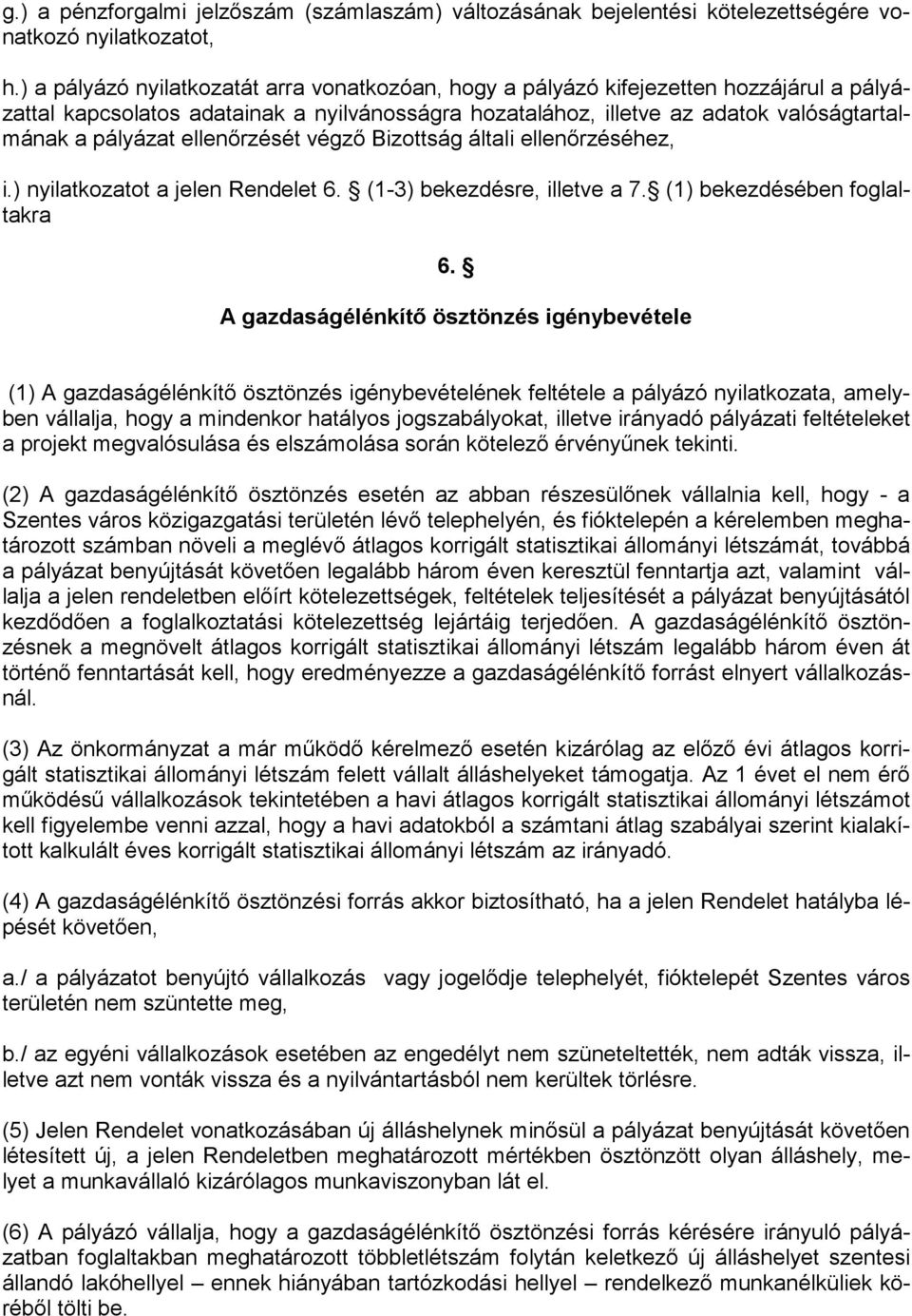 ellenőrzését végző Bizottság általi ellenőrzéséhez, i.) nyilatkozatot a jelen Rendelet 6. (1-3) bekezdésre, illetve a 7. (1) bekezdésében foglaltakra 6.