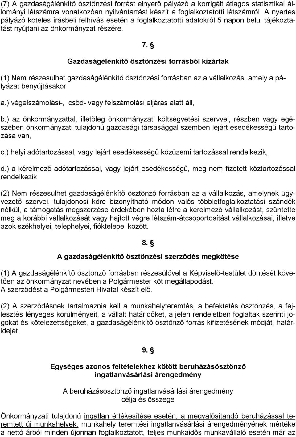 Gazdaságélénkítő ösztönzési forrásból kizártak (1) Nem részesülhet gazdaságélénkítő ösztönzési forrásban az a vállalkozás, amely a pályázat benyújtásakor a.