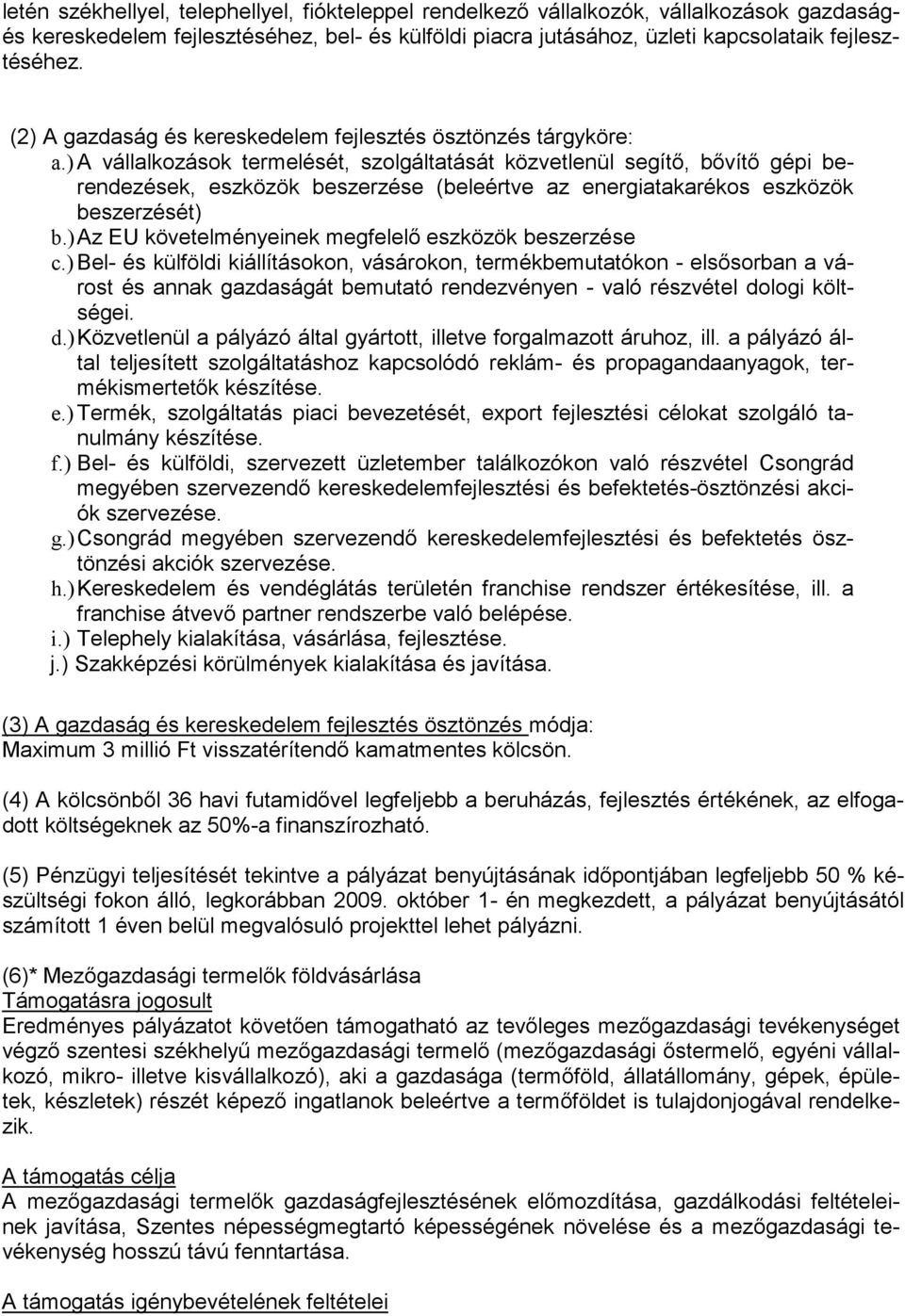 ) A vállalkozások termelését, szolgáltatását közvetlenül segítő, bővítő gépi berendezések, eszközök beszerzése (beleértve az energiatakarékos eszközök beszerzését) b.